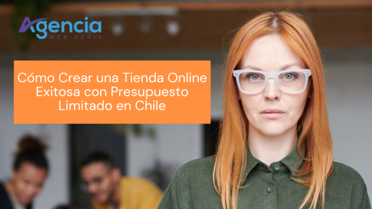 Cómo Crear una Tienda Online Exitosa con Presupuesto Limitado en Chile